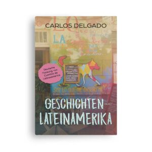 Carlos Delgado Geschichten aus Lateinamerika