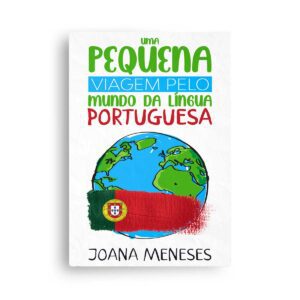 Joana Meneses Uma pequena viagem pelo Mundo da Língua Portuguesa